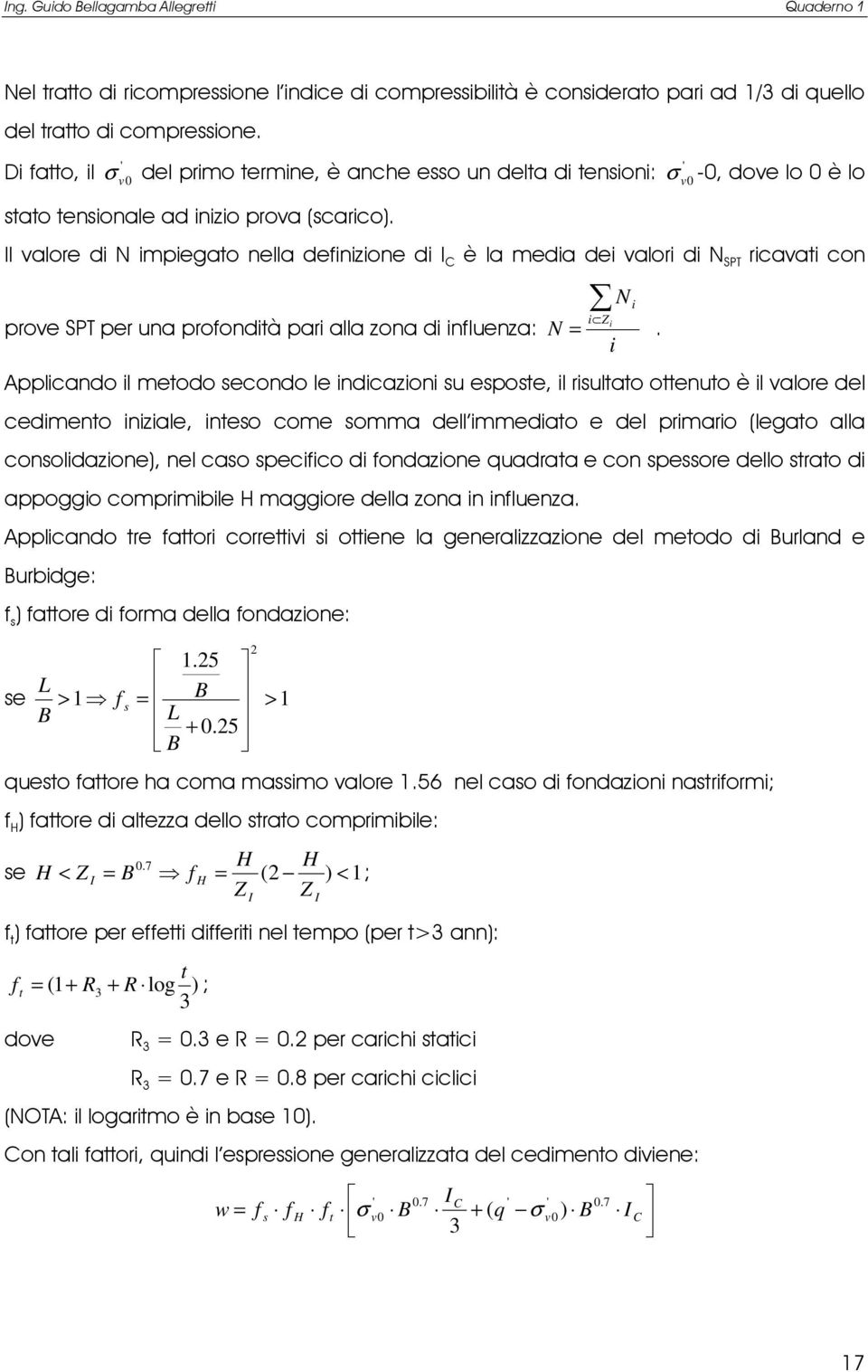 σ 0-0, doe lo 0 è lo Il alore di N impiegato nella definizione di I C è la media dei alori di N SPT riaati on proe SPT per una profondità pari alla zona di influenza: i Z N i N =.