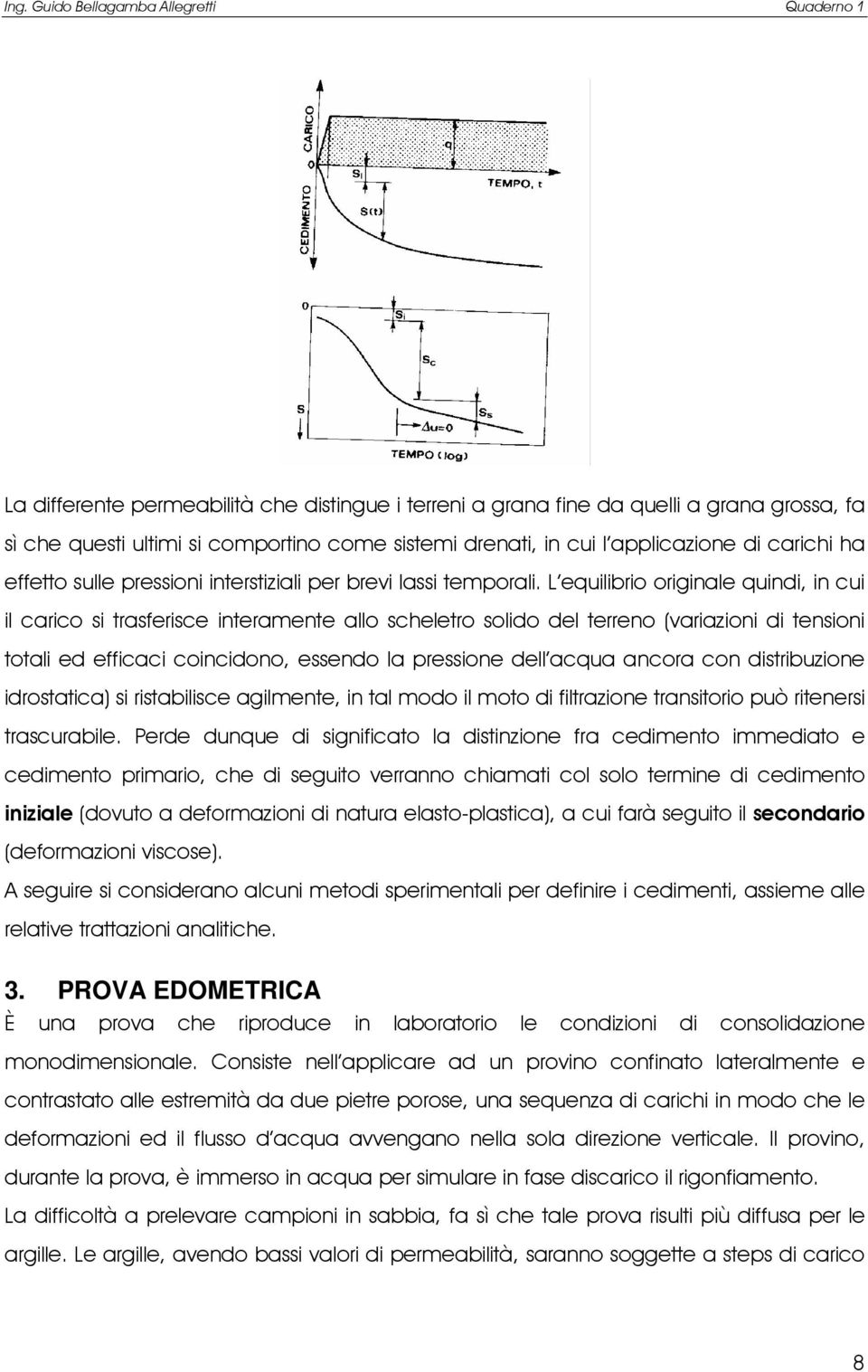 L euilibrio originale uindi, in ui il ario si trasferise interamente allo sheletro solido del terreno (ariazioni di tensioni totali ed effiai oinidono, essendo la pressione dell aua anora on