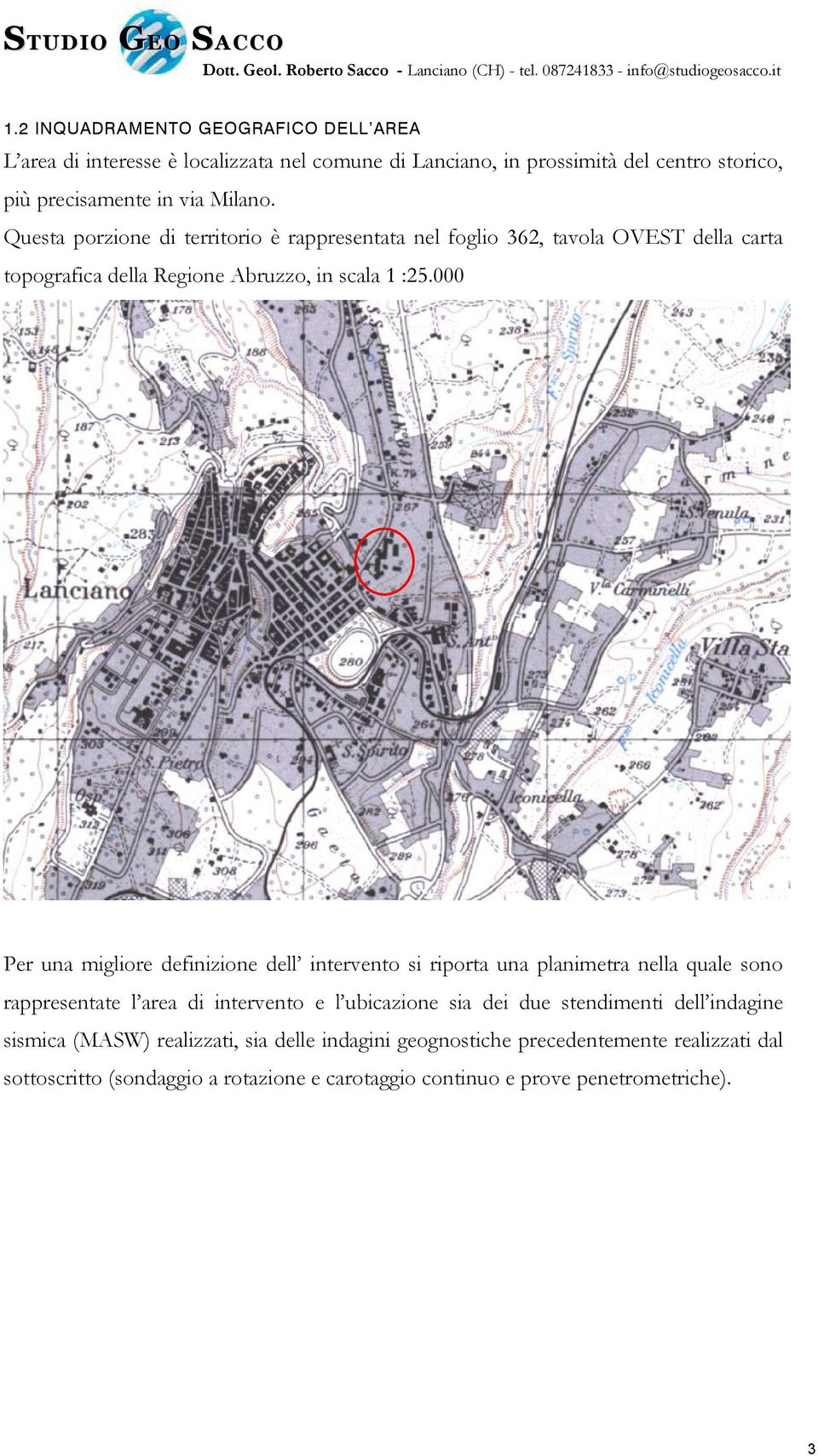 000 Per una migliore definizione dell intervento si riporta una planimetra nella quale sono rappresentate l area di intervento e l ubicazione sia dei due