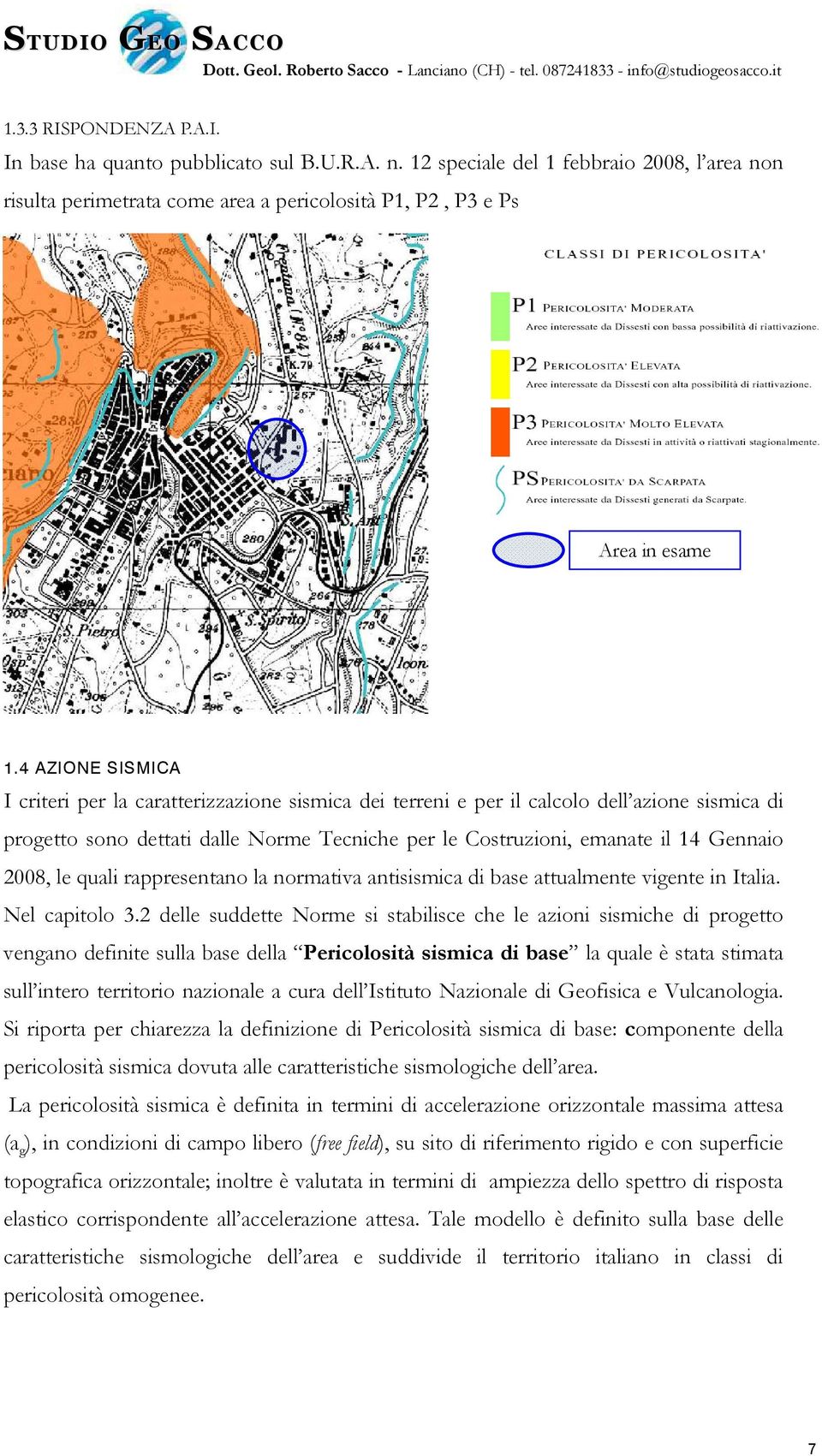 2008, le quali rappresentano la normativa antisismica di base attualmente vigente in Italia. Nel capitolo 3.