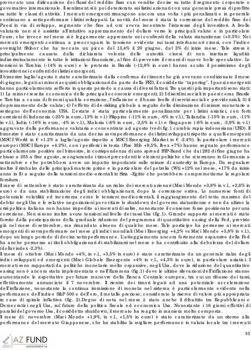 I mercati emergenti rimangono ancora una volta i più penalizzati e in generale continuano a sottoperformare i listini sviluppati.