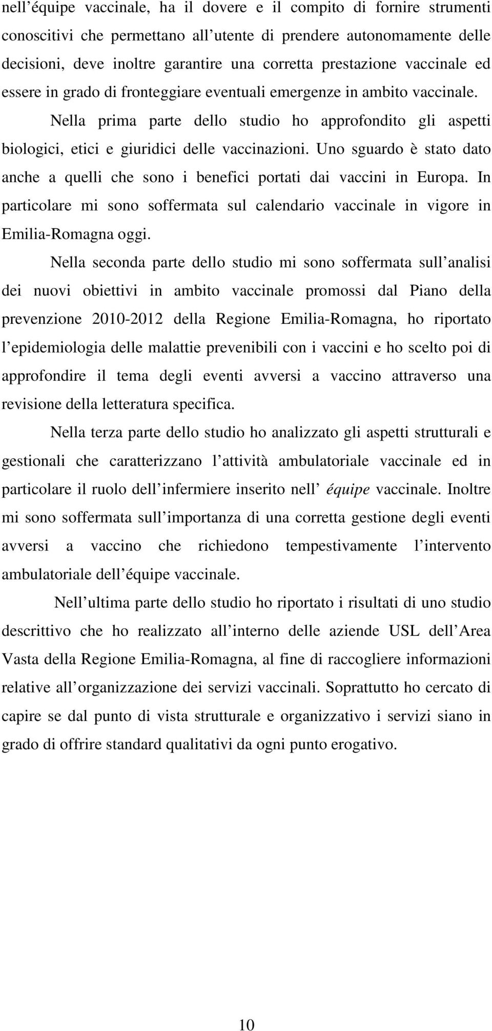 Uno sguardo è stato dato anche a quelli che sono i benefici portati dai vaccini in Europa. In particolare mi sono soffermata sul calendario vaccinale in vigore in Emilia-Romagna oggi.