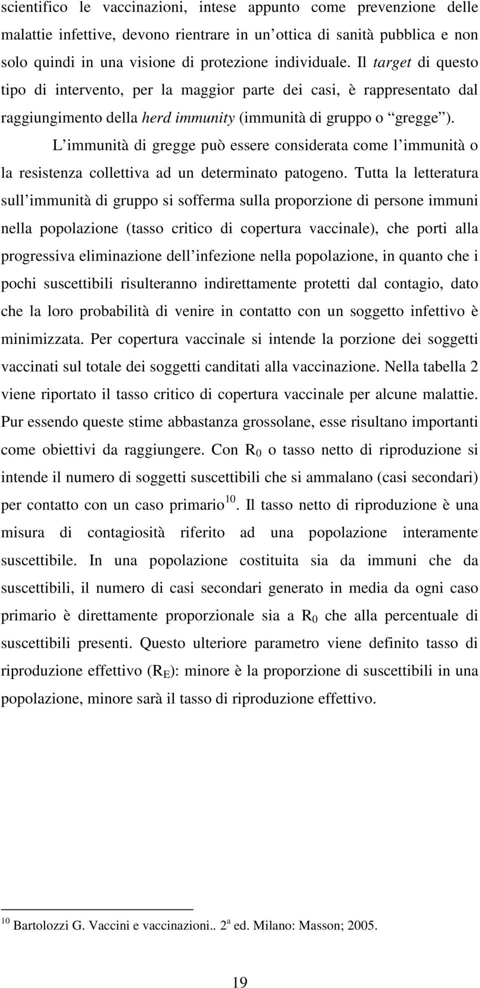 L immunità di gregge può essere considerata come l immunità o la resistenza collettiva ad un determinato patogeno.