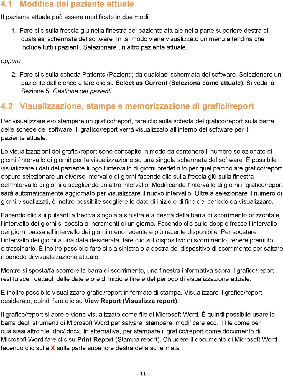 In tal modo viene visualizzato un menu a tendina che include tutti i pazienti. Selezionare un altro paziente attuale. 2. Fare clic sulla scheda Patients (Pazienti) da qualsiasi schermata del software.