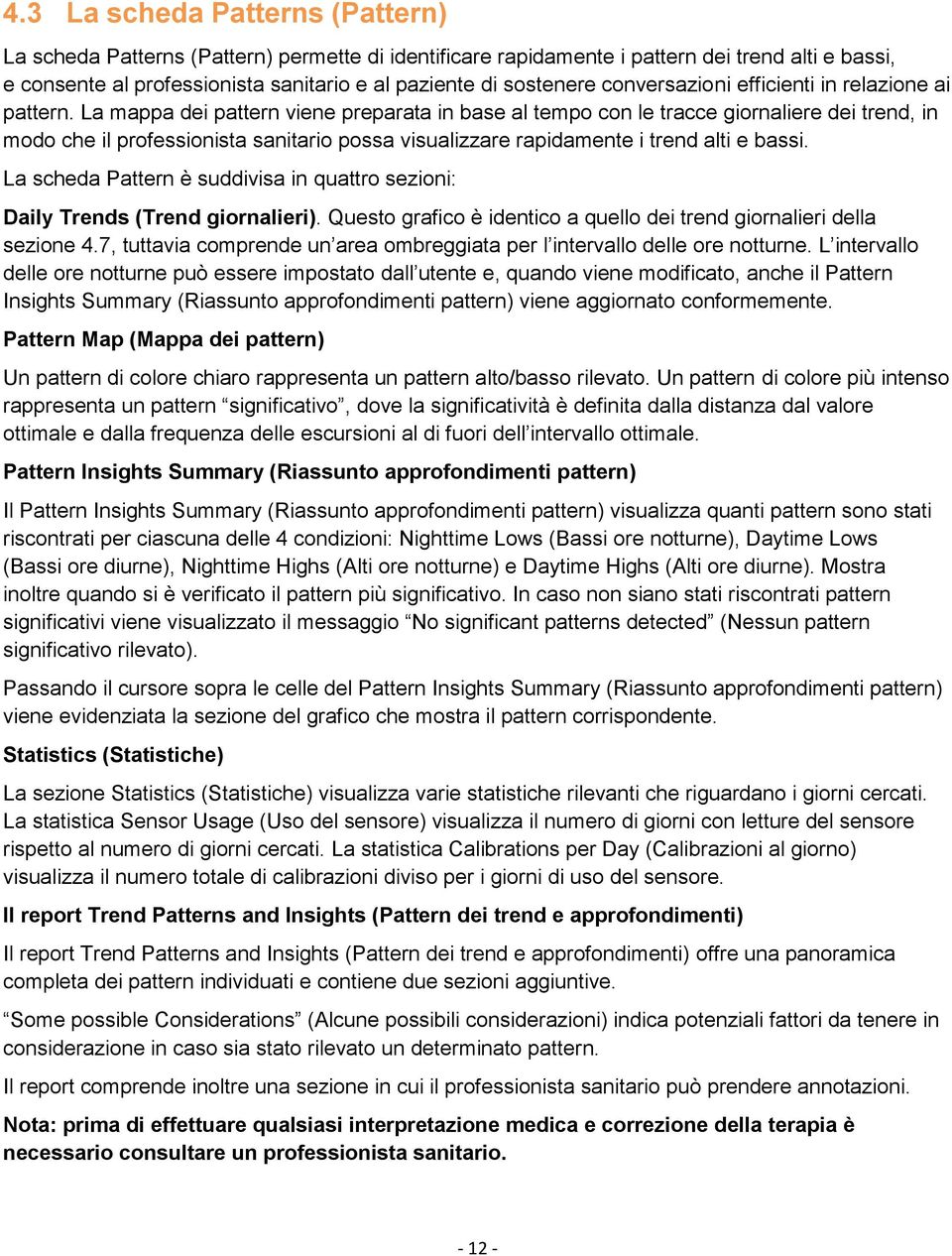 La mappa dei pattern viene preparata in base al tempo con le tracce giornaliere dei trend, in modo che il professionista sanitario possa visualizzare rapidamente i trend alti e bassi.