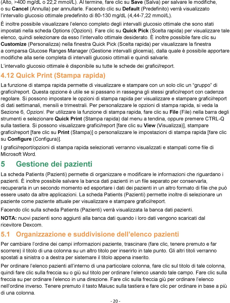 È inoltre possibile visualizzare l elenco completo degli intervalli glucosio ottimale che sono stati impostati nella scheda Options (Opzioni).