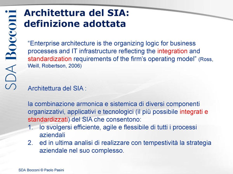 sistemica di diversi componenti organizzativi, applicativi e tecnologici (il più possibile integrati e standardizzati) del SIA che consentono: 1.
