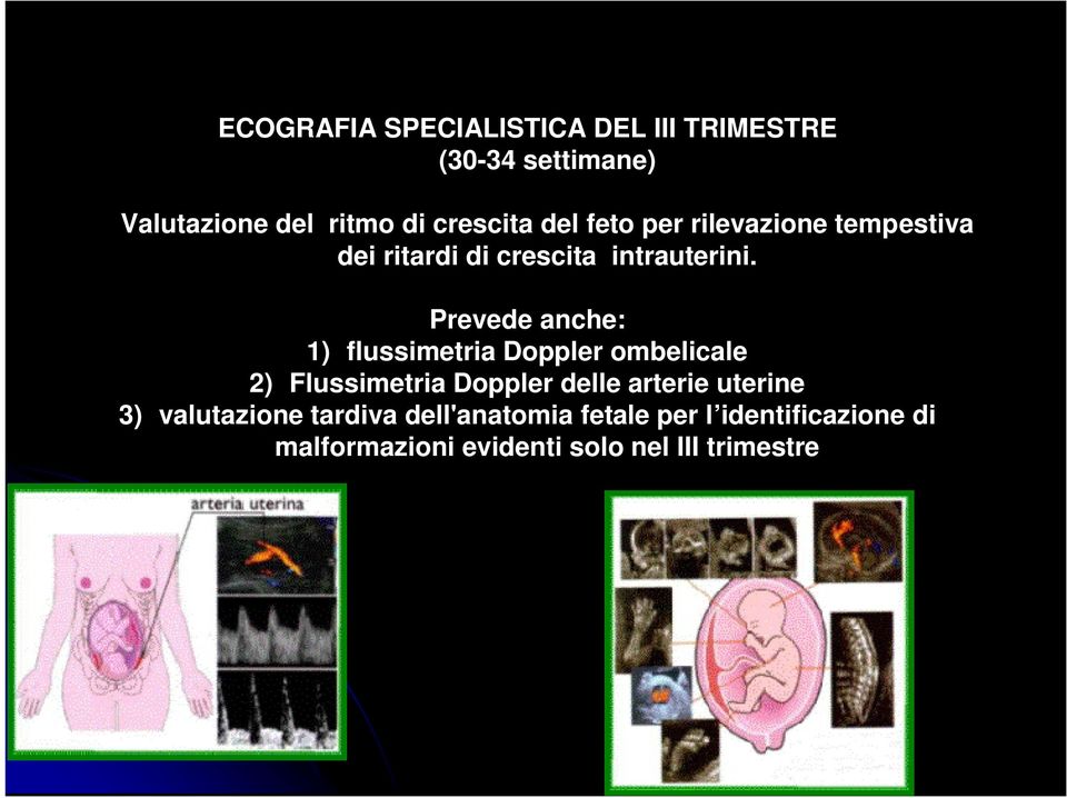 Prevede anche: 1) flussimetria Doppler ombelicale 2) Flussimetria Doppler delle arterie