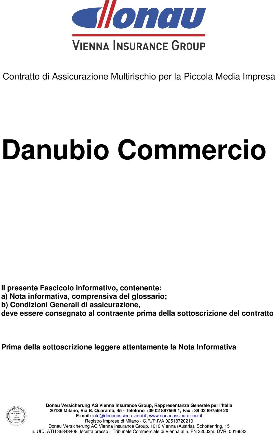 assicurazione, deve essere consegnato al contraente prima della sottoscrizione del contratto Prima della