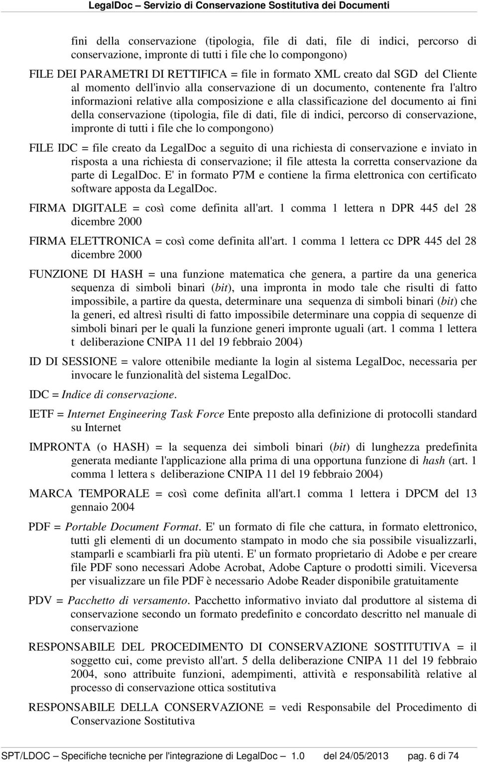 conservazione (tipologia, file di dati, file di indici, percorso di conservazione, impronte di tutti i file che lo compongono) FILE IDC = file creato da LegalDoc a seguito di una richiesta di