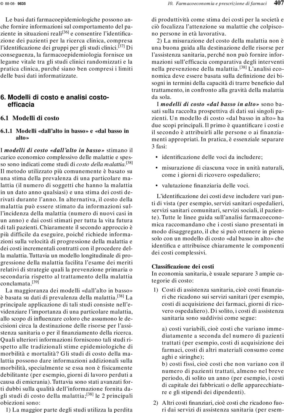 identificazione dei pazienti per la ricerca clinica, compresa l identificazione dei gruppi per gli studi clinici.