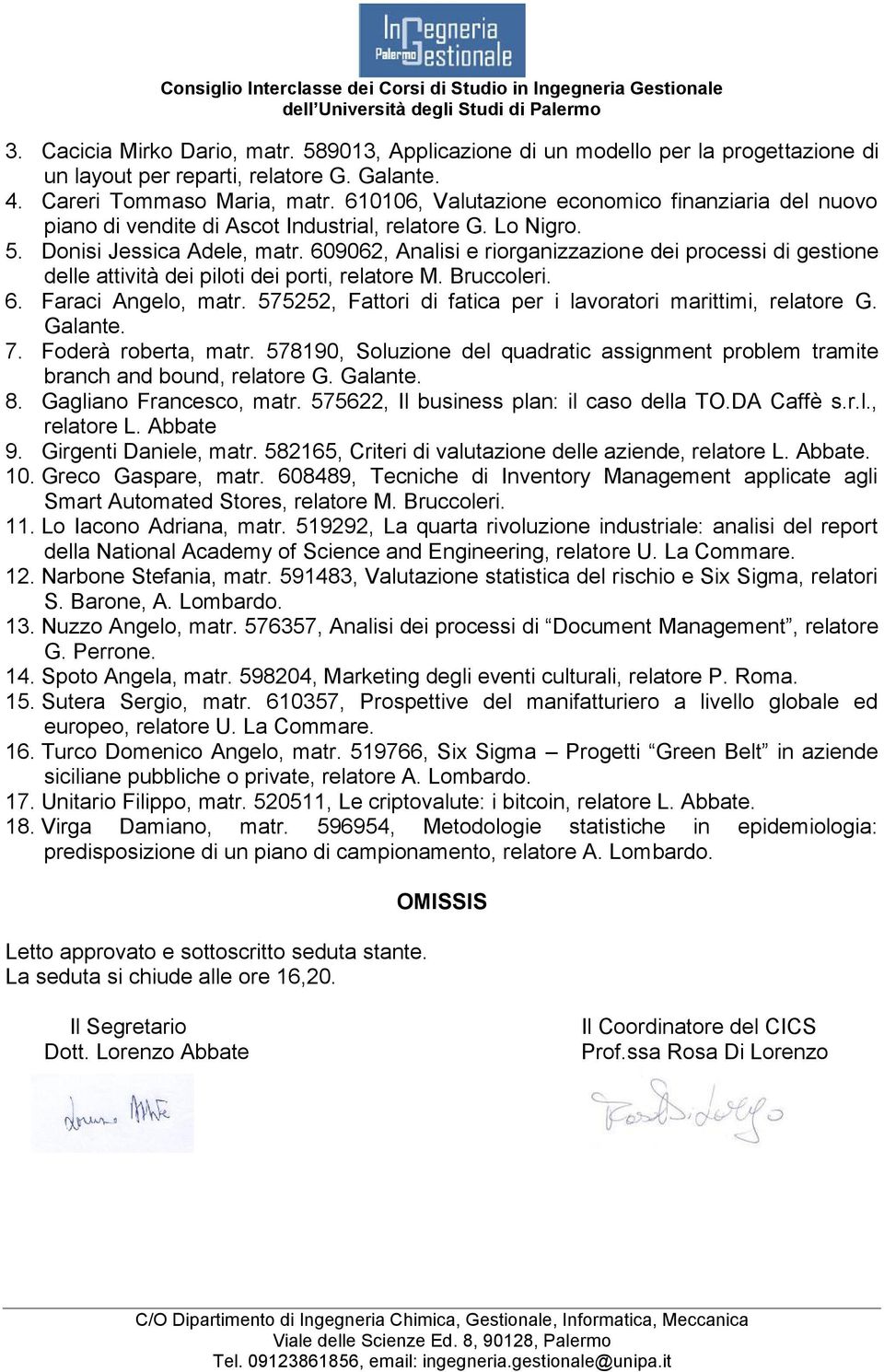 002, Analisi e riorganizzazione dei processi di gestione delle attività dei piloti dei porti, relatore M. Bruccoleri.. Faraci Angelo, matr.