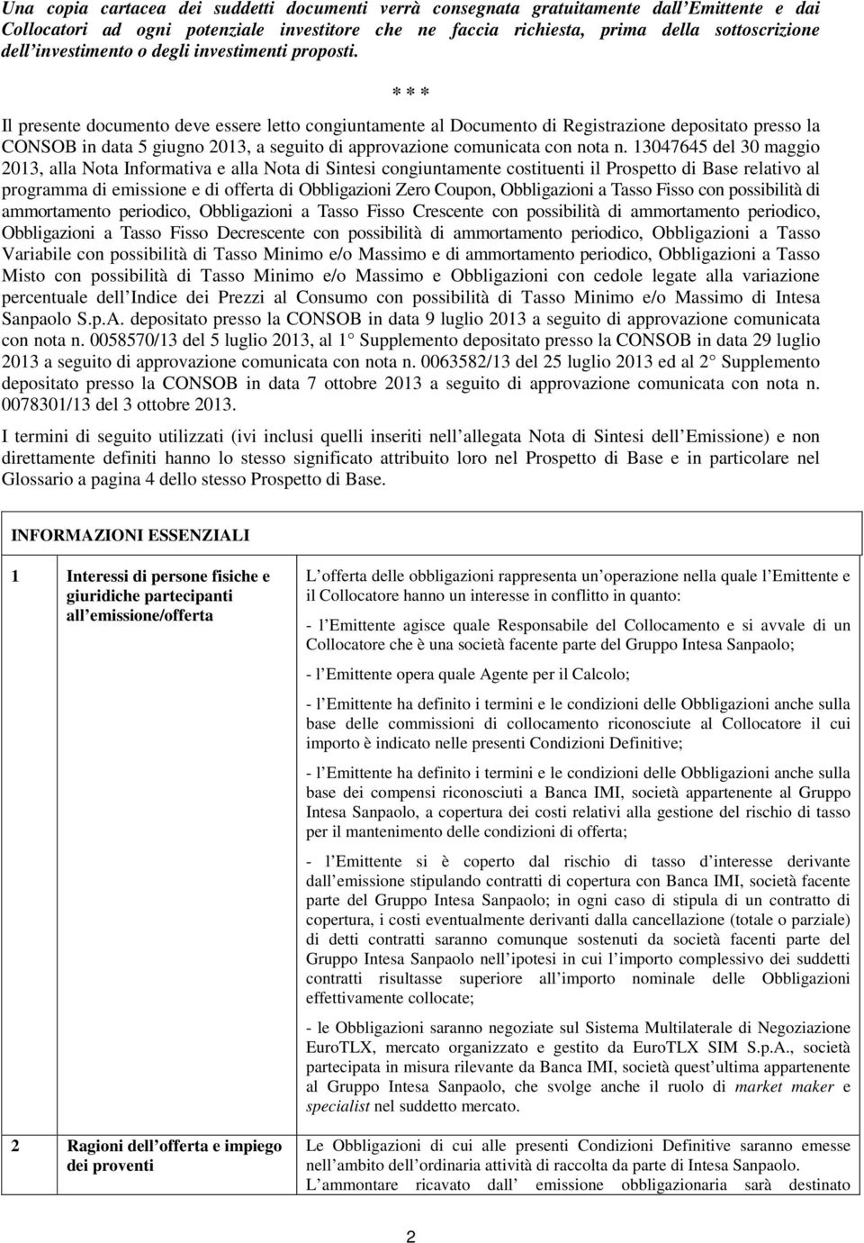 * * * Il presente documento deve essere letto congiuntamente al Documento di Registrazione depositato presso la CONSOB in data 5 giugno 2013, a seguito di approvazione comunicata con nota n.