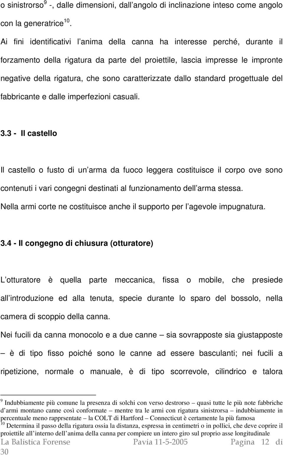 caratterizzate dallo standard progettuale del fabbricante e dalle imperfezioni casuali. 3.