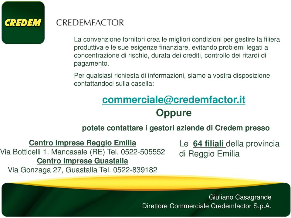 Per qualsiasi richiesta di informazioni, siamo a vostra disposizione contattandoci sulla casella: commerciale@credemfactor.