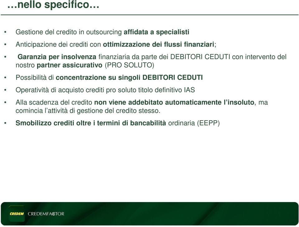 concentrazione su singoli DEBITORI CEDUTI Operatività di acquisto crediti pro soluto titolo definitivo IAS Alla scadenza del credito non viene