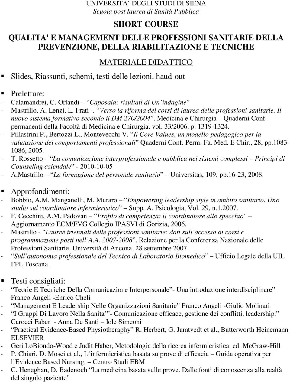 Verso la riforma dei corsi di laurea delle professioni sanitarie. Il nuovo sistema formativo secondo il DM 270/2004. Medicina e Chirurgia Quaderni Conf.