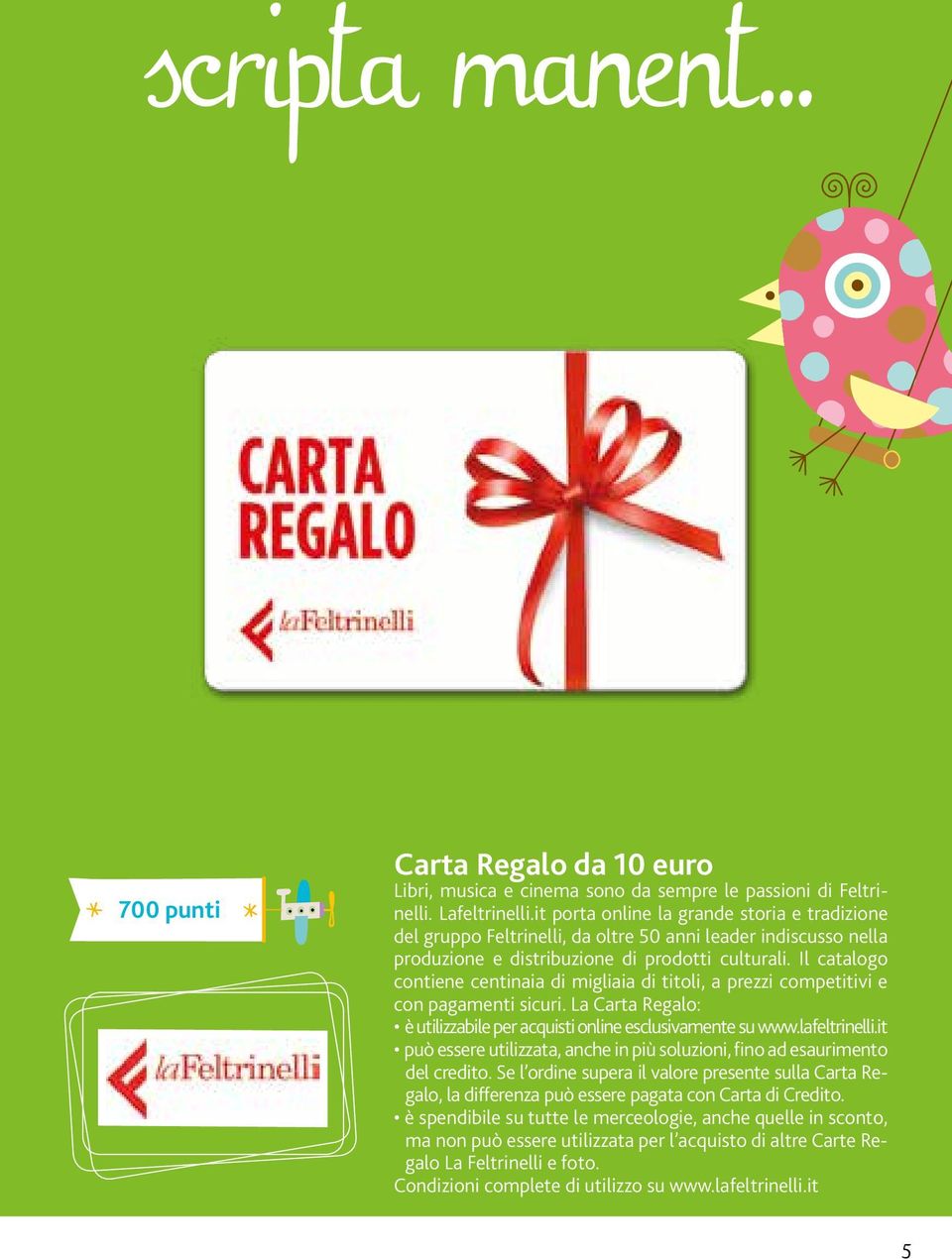 Il catalogo contiene centinaia di migliaia di titoli, a prezzi competitivi e con pagamenti sicuri. La Carta Regalo: è utilizzabile per acquisti online esclusivamente su www.lafeltrinelli.