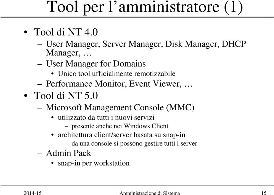 remotizzabile Performance Monitor, Event Viewer, Tool di NT 5.