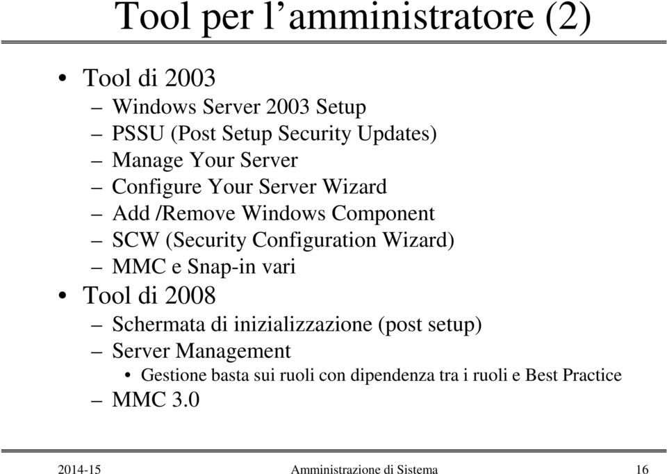 Configuration Wizard) MMC e Snap-in vari Tool di 2008 Schermata di inizializzazione (post setup) Server