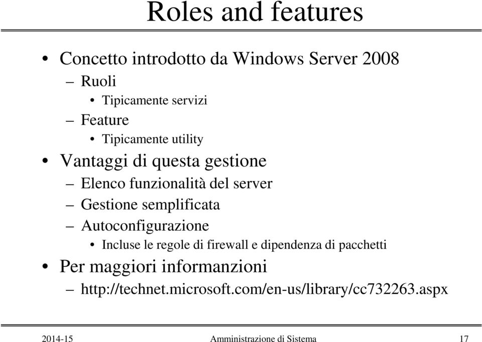 semplificata Autoconfigurazione Incluse le regole di firewall e dipendenza di pacchetti Per