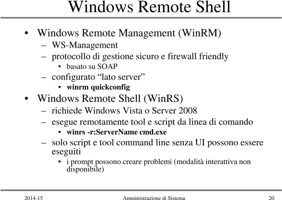 esegue remotamente tool e script da linea di comando winrs -r:servername cmd.