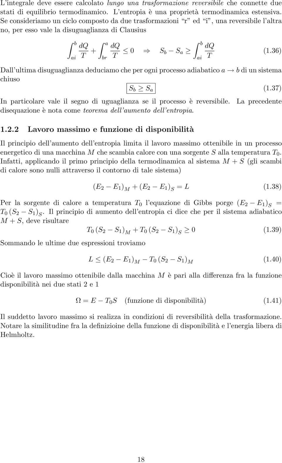 36) Dall ultima disuguaglianza deduciamo che per ogni processo adiabatico a b di un sistema chiuso S b S a (1.37) In particolare vale il segno di uguaglianza se il processo è reversibile.