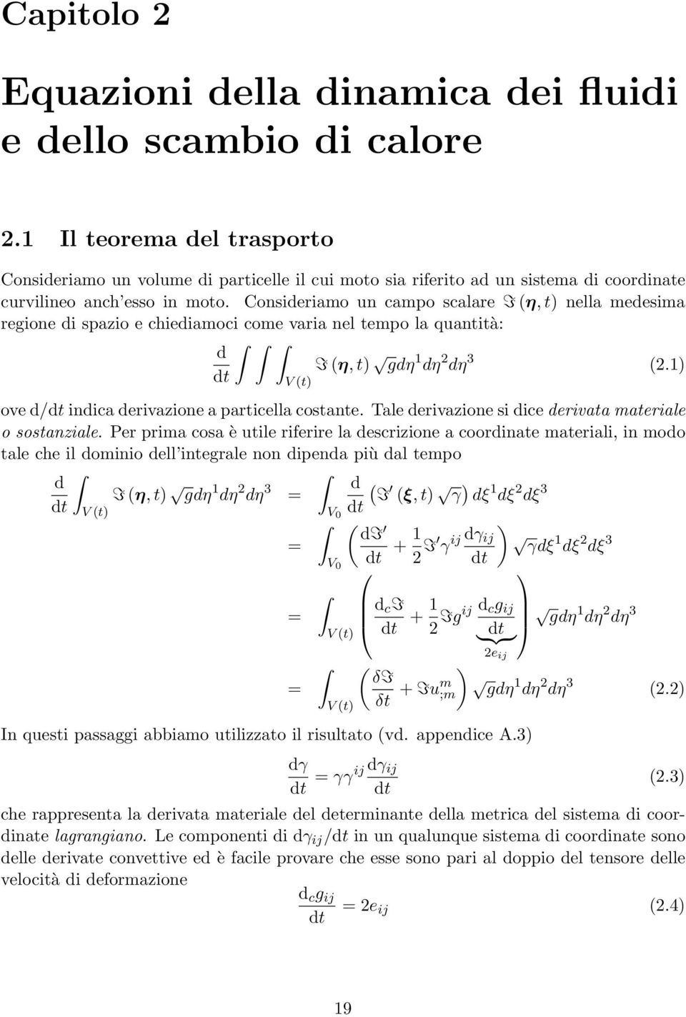 Consideriamo un campo scalare I (η, t) nella medesima regione di spazio e chiediamoci come varia nel tempo la quantità: d I (η, t) gdη 1 dη 2 dη 3 (2.