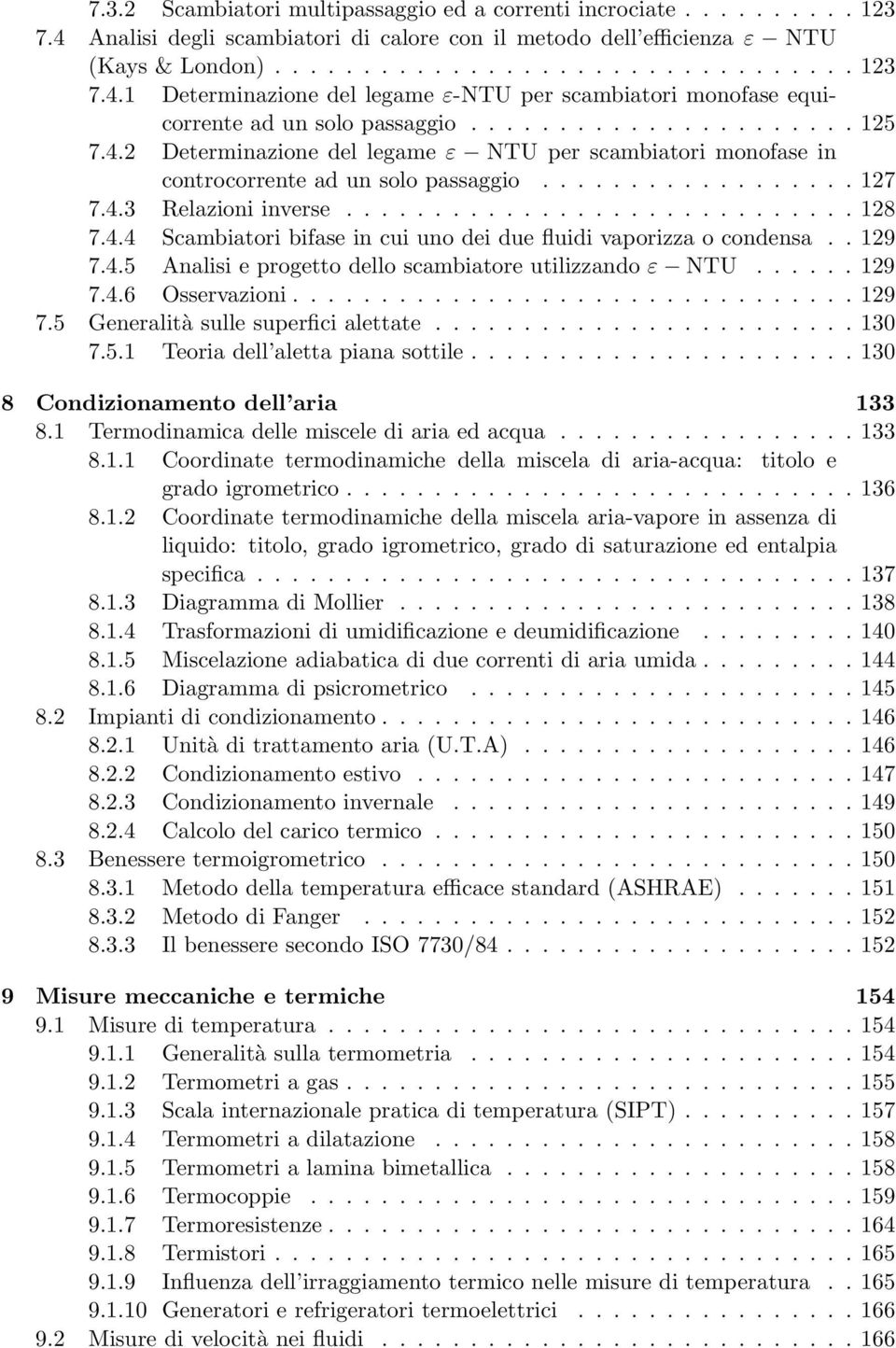 4.4 Scambiatori bifase in cui uno dei due fluidi vaporizza o condensa.. 129 7.4.5 Analisi e progetto dello scambiatore utilizzando ε NTU...... 129 7.4.6 Osservazioni................................ 129 7.5 Generalità sulle superfici alettate.