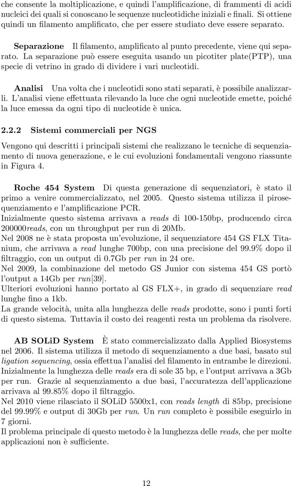 La separazione può essere eseguita usando un picotiter plate(ptp), una specie di vetrino in grado di dividere i vari nucleotidi.