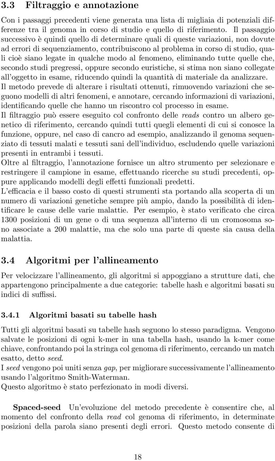 qualche modo al fenomeno, eliminando tutte quelle che, secondo studi pregressi, oppure secondo euristiche, si stima non siano collegate all oggetto in esame, riducendo quindi la quantità di materiale