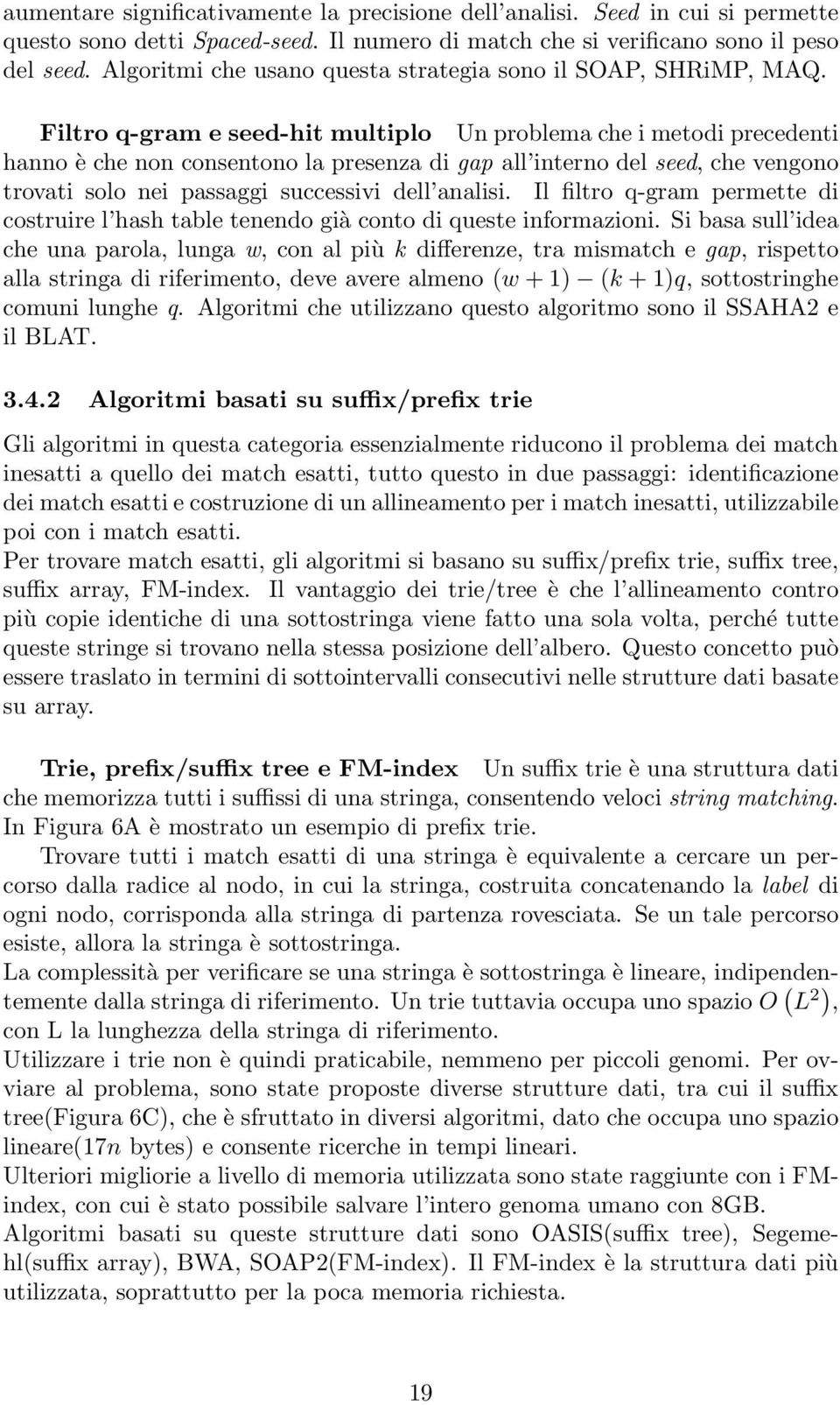 Filtro q-gram e seed-hit multiplo Un problema che i metodi precedenti hanno è che non consentono la presenza di gap all interno del seed, che vengono trovati solo nei passaggi successivi dell analisi.