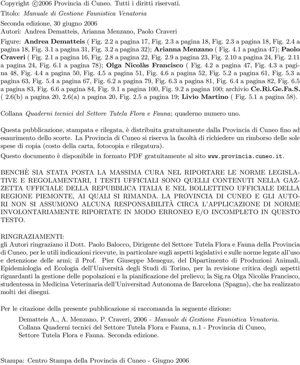 2.3 a pagina 18, Fig. 2.4 a pagina 18, Fig. 3.1 a pagina 31, Fig. 3.2 a pagina 32); Arianna Menzano ( Fig. 4.1 a pagina 47); Paolo Craveri ( Fig. 2.1 a pagina 16, Fig. 2.8 a pagina 22, Fig. 2.9 a pagina 23, Fig.