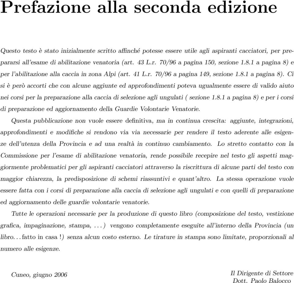 e per l abilitazione alla caccia in zona Alpi (art. 41 L.r. 70/96 a pagina 149, sezione 1.8.1 a pagina 8).