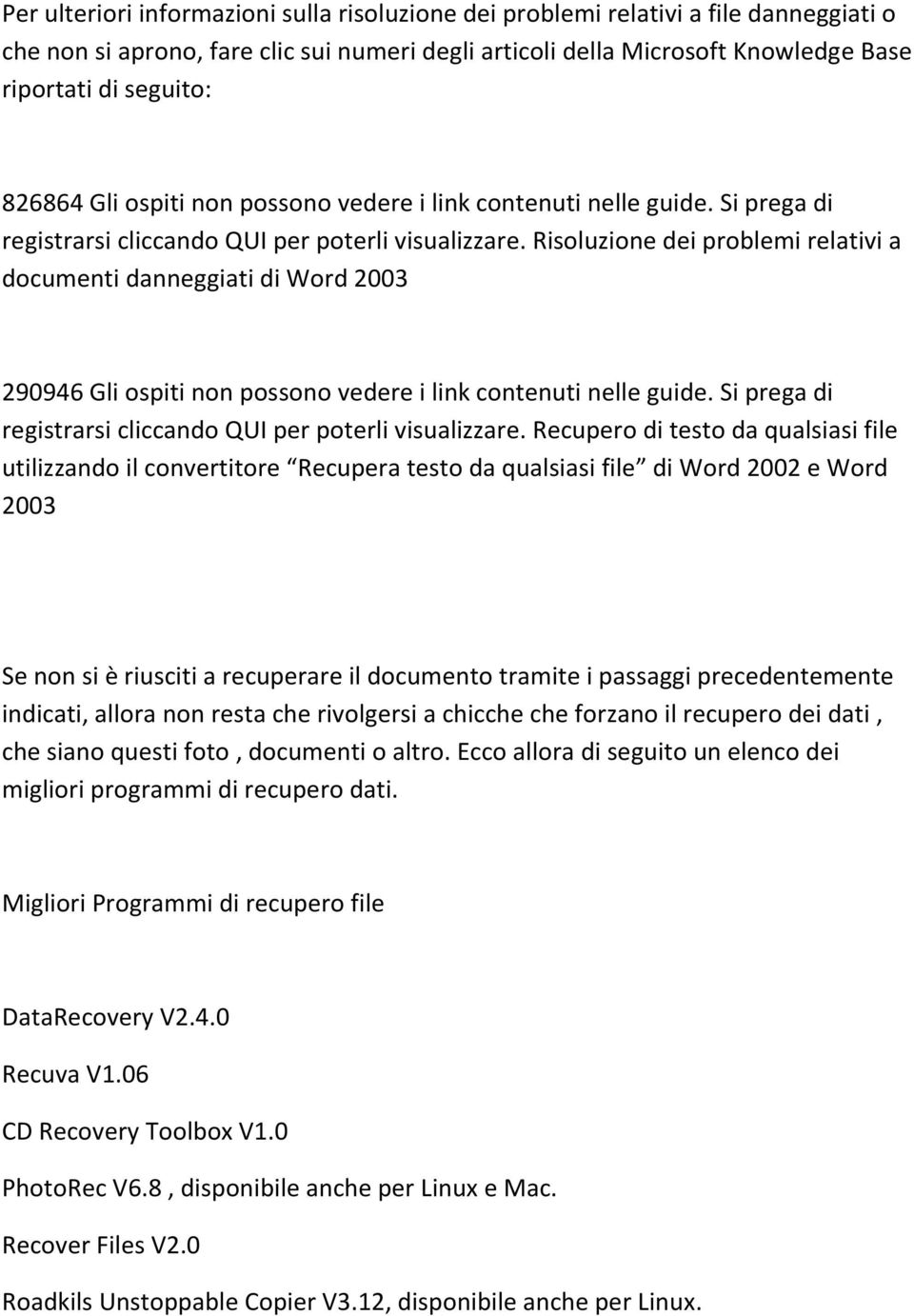 Risoluzione dei problemi relativi a documenti danneggiati di Word 2003 290946 Gli ospiti non possono vedere i link contenuti nelle guide.