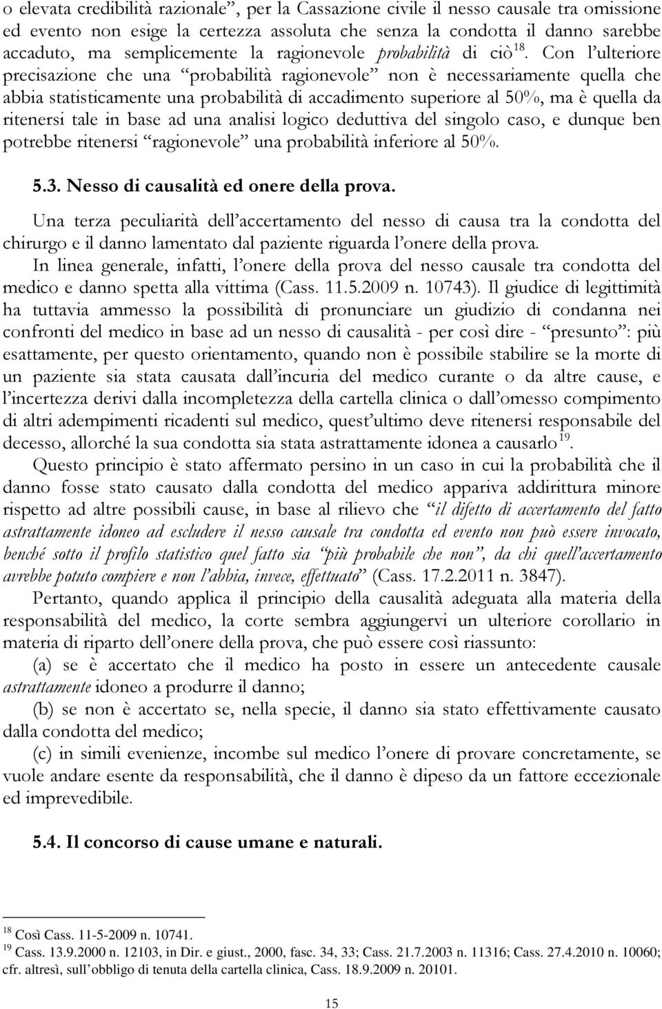 Con l ulteriore precisazione che una probabilità ragionevole non è necessariamente quella che abbia statisticamente una probabilità di accadimento superiore al 50%, ma è quella da ritenersi tale in