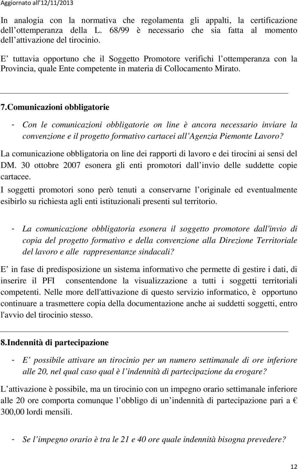 Comunicazioni obbligatorie - Con le comunicazioni obbligatorie on line è ancora necessario inviare la convenzione e il progetto formativo cartacei all Agenzia Piemonte Lavoro?