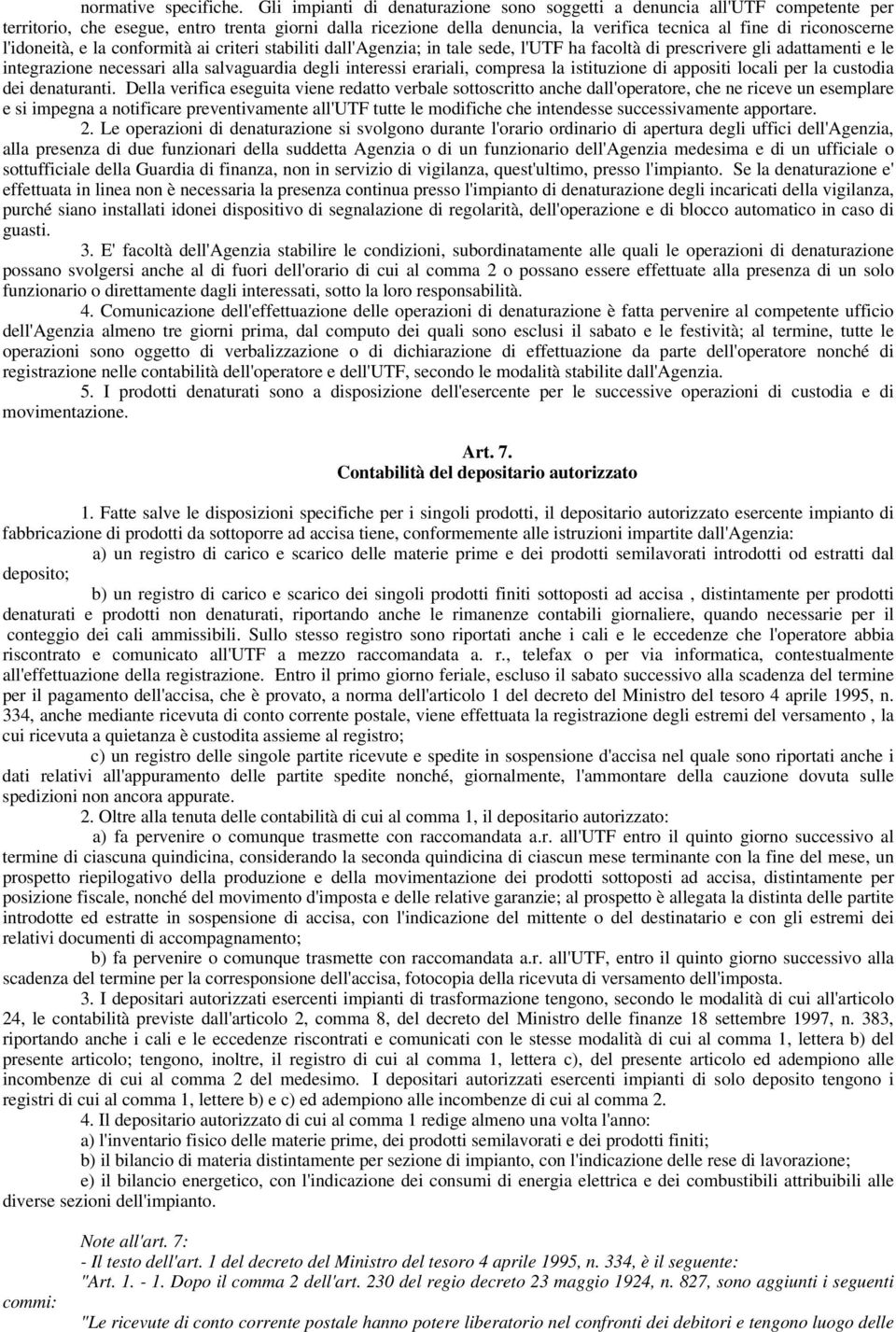 l'idoneità, e la conformità ai criteri stabiliti dall'agenzia; in tale sede, l'utf ha facoltà di prescrivere gli adattamenti e le integrazione necessari alla salvaguardia degli interessi erariali,