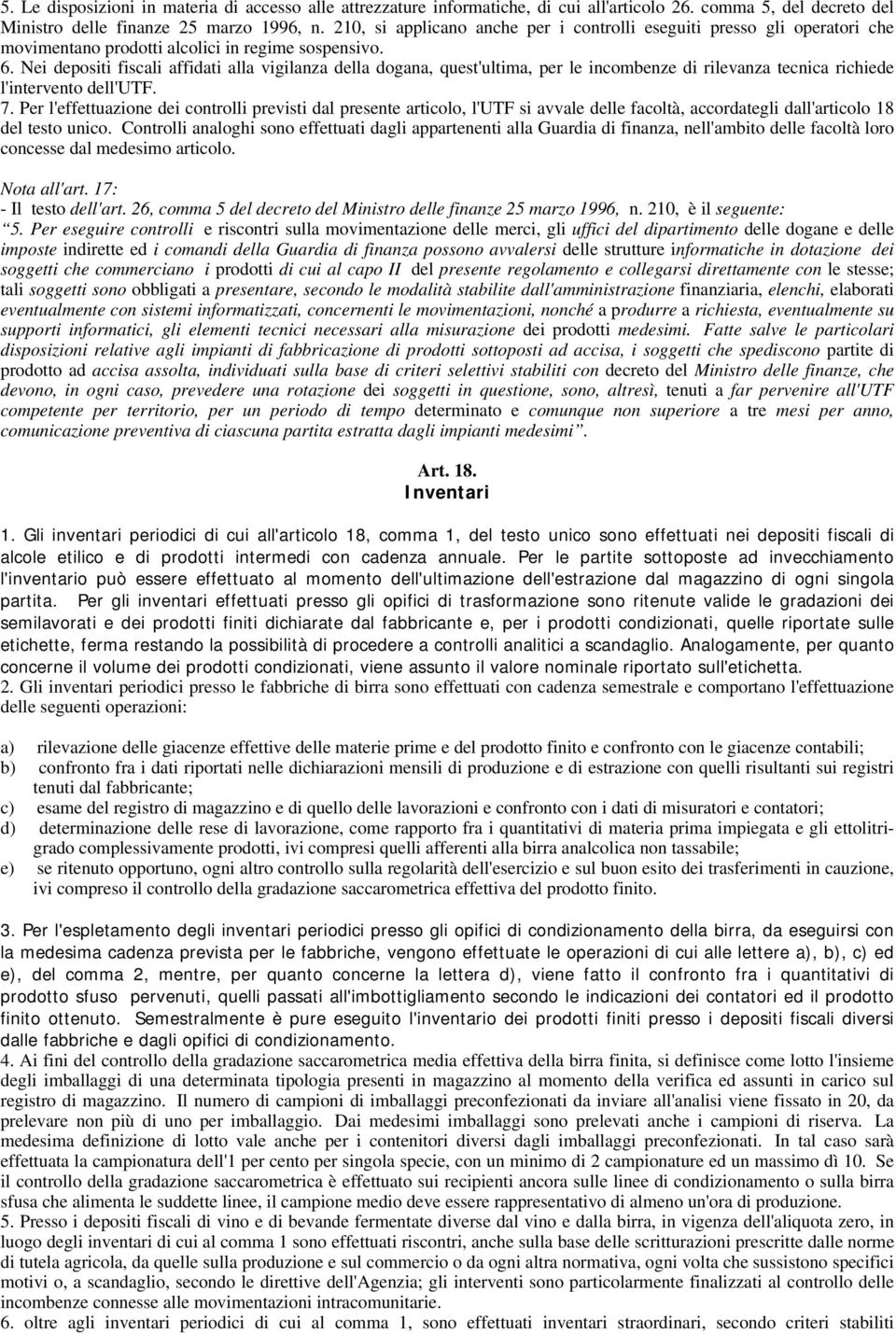 Nei depositi fiscali affidati alla vigilanza della dogana, quest'ultima, per le incombenze di rilevanza tecnica richiede l'intervento dell'utf. 7.