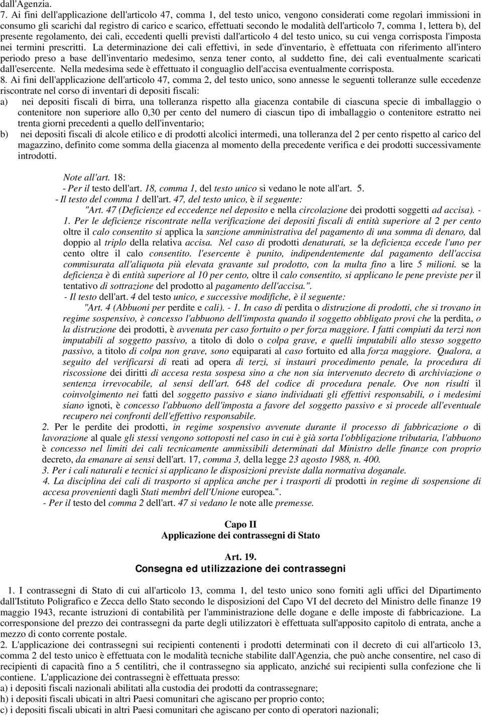 modalità dell'articolo 7, comma 1, lettera b), del presente regolamento, dei cali, eccedenti quelli previsti dall'articolo 4 del testo unico, su cui venga corrisposta l'imposta nei termini prescritti.