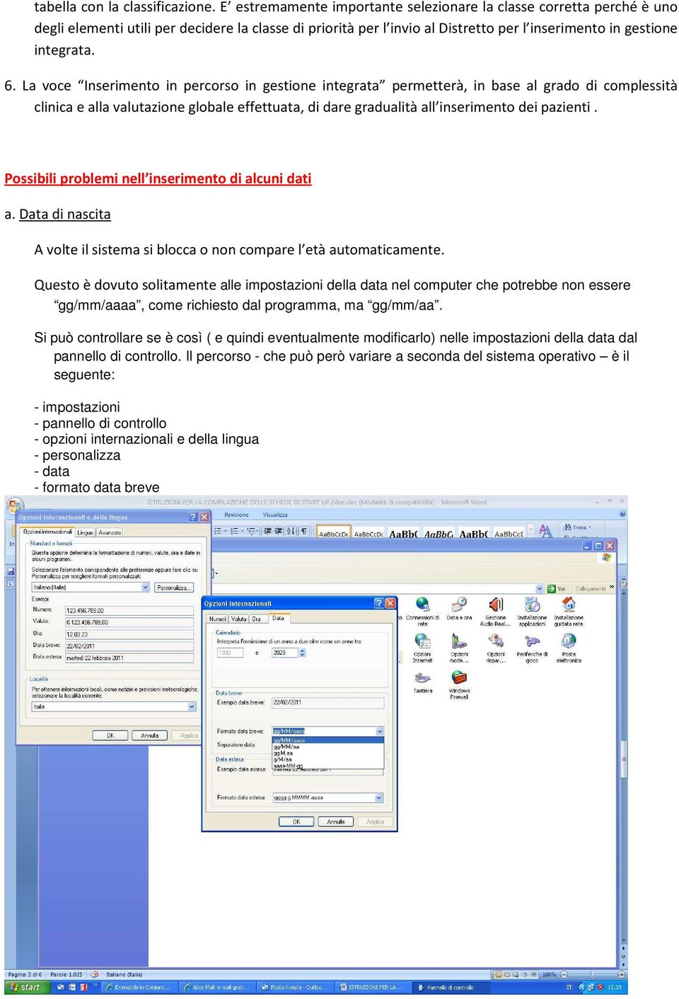 La voce Inserimento in percorso in gestione integrata permetterà, in base al grado di complessità clinica e alla valutazione globale effettuata, di dare gradualità all inserimento dei pazienti.