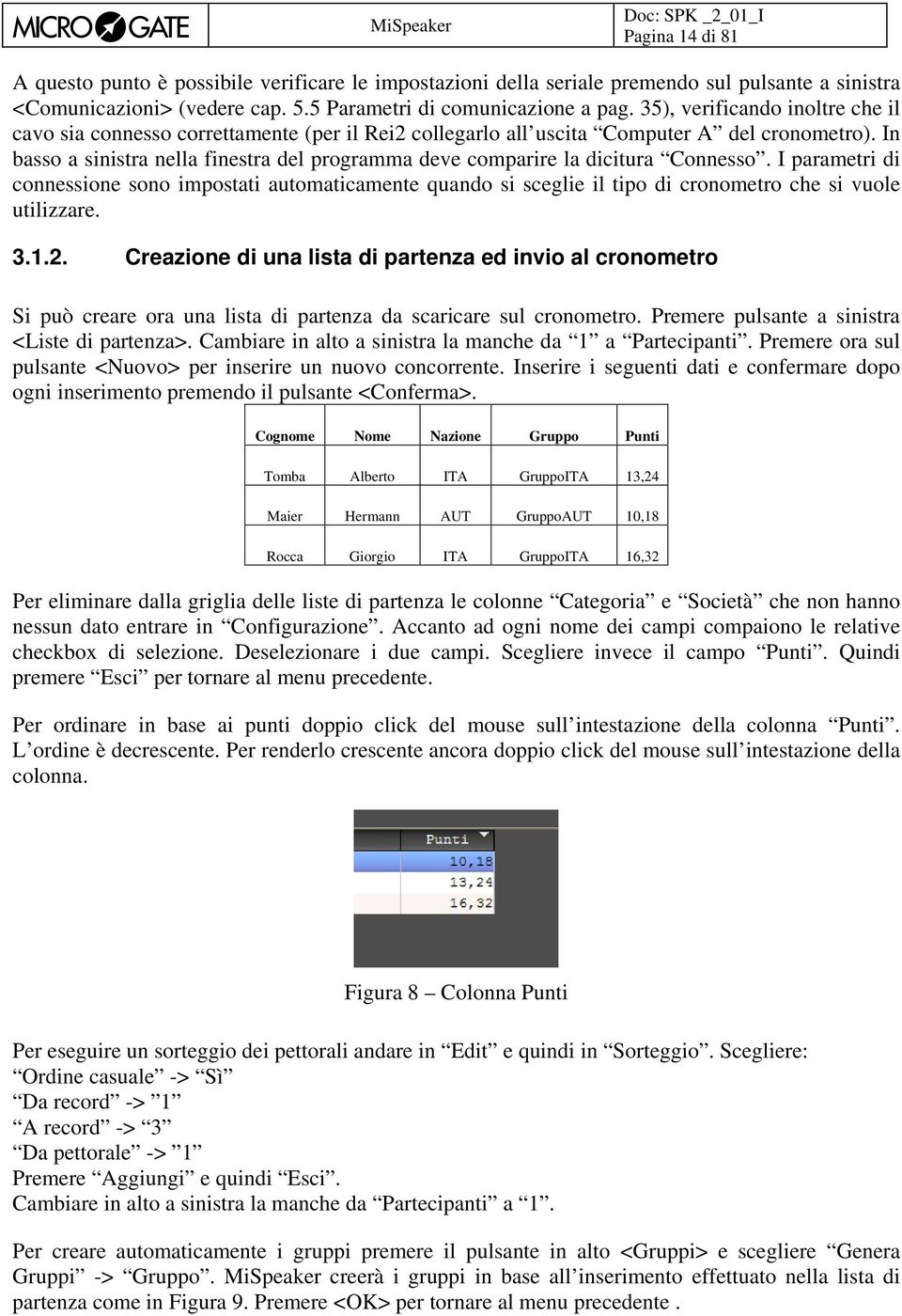 In basso a sinistra nella finestra del programma deve comparire la dicitura Connesso.