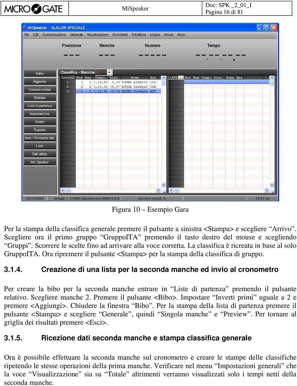 La classifica è ricreata in base al solo GruppoITA. Ora ripremere il pulsante <Stampa> per la stampa della classifica di gruppo. 3.1.4.