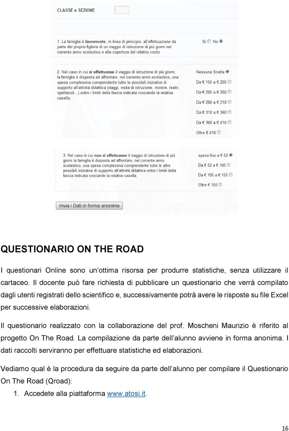 successive elaborazioni. Il questionario realizzato con la collaborazione del prof. Moscheni Maurizio è riferito al progetto On The Road.