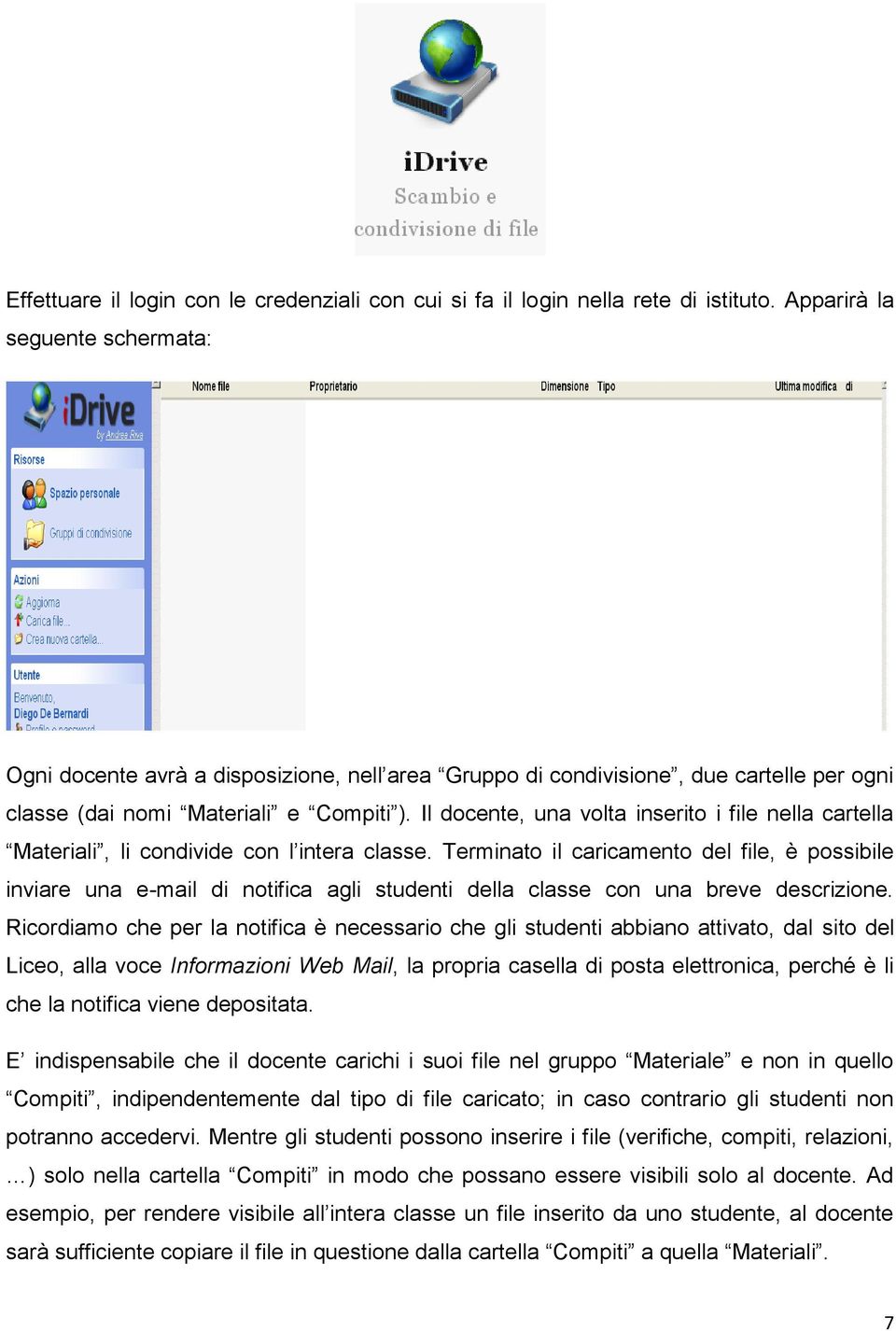 Il docente, una volta inserito i file nella cartella Materiali, li condivide con l intera classe.