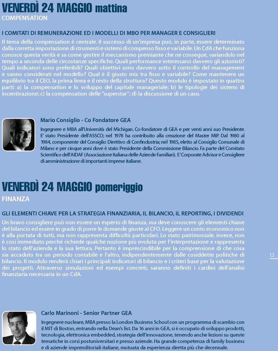 Un CdA ch funzion conosc qust vrità s com gstir il mccnismo prmint ch n consgu, vrindolo nl tmpo scond dll circostnz spcifich. Quli prformnc intrssno dvvro gli zionisti? Quli indictori sono prfribili?