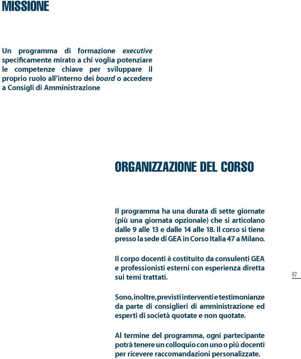 Il corso si tin prsso l sd di GEA in Corso Itli 47 Milno. Il corpo docnti è costituito d consulnti GEA profssionisti strni con sprinz dirtt sui tmi trttti.