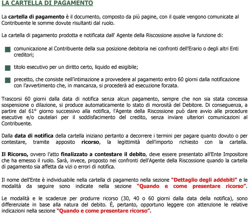 altri Enti creditori; titolo esecutivo per un diritto certo, liquido ed esigibile; precetto, che consiste nell intimazione a provvedere al pagamento entro 60 giorni dalla notificazione con l