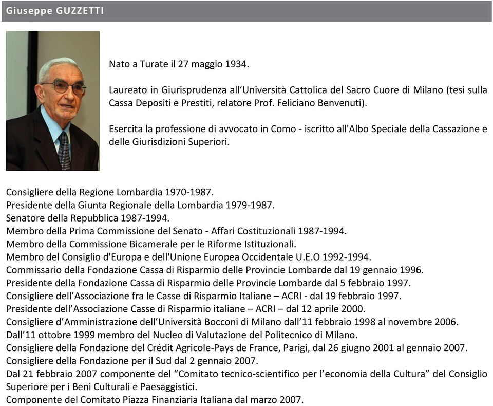 Presidente della Giunta Regionale della Lombardia 1979-1987. Senatore della Repubblica 1987-1994. Membro della Prima Commissione del Senato - Affari Costituzionali 1987-1994.