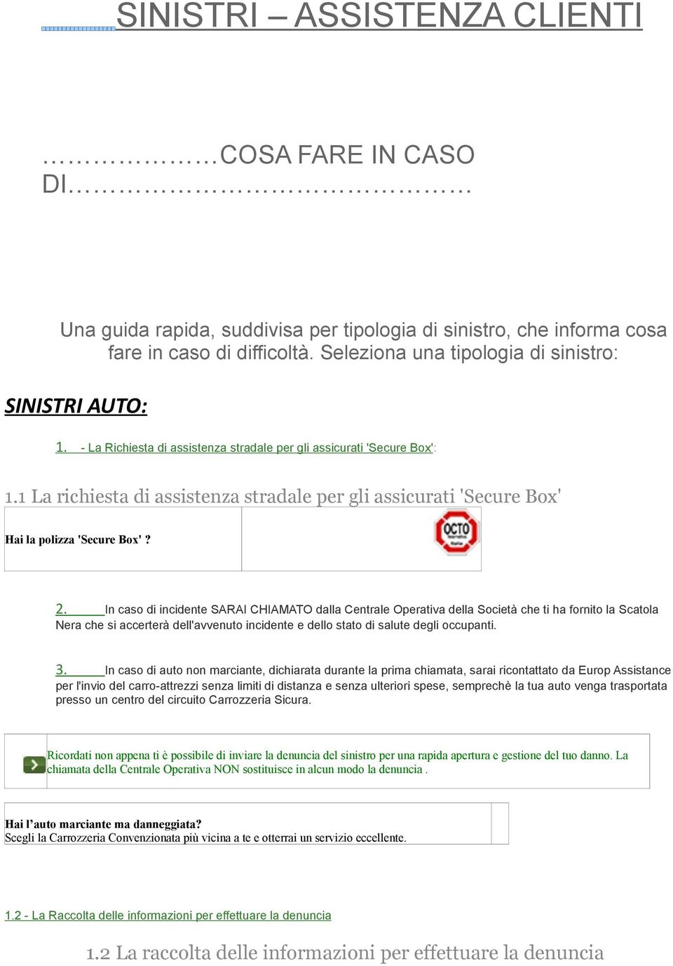 1 La richiesta di assistenza stradale per gli assicurati 'Secure Box' Hai la polizza 'Secure Box'? 2.